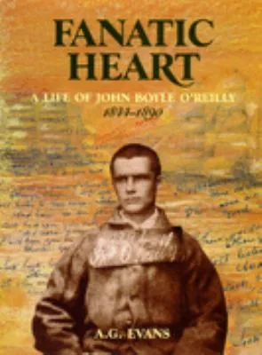 Fanatic heart : a life of John Boyle O'Reilly, 1844-1890